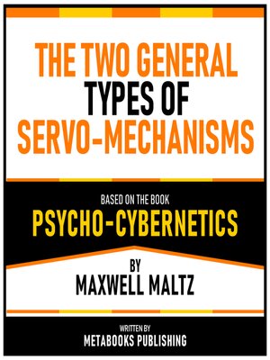cover image of The Two General Types of Servo-Mechanisms--Based On the Book Psycho-Cybernetics by Maxwell Maltz